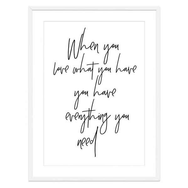 When You Love What You Have Print-Art for Interiors-Online Framed-Australian Made Wall Art-Milk n Honey Designs