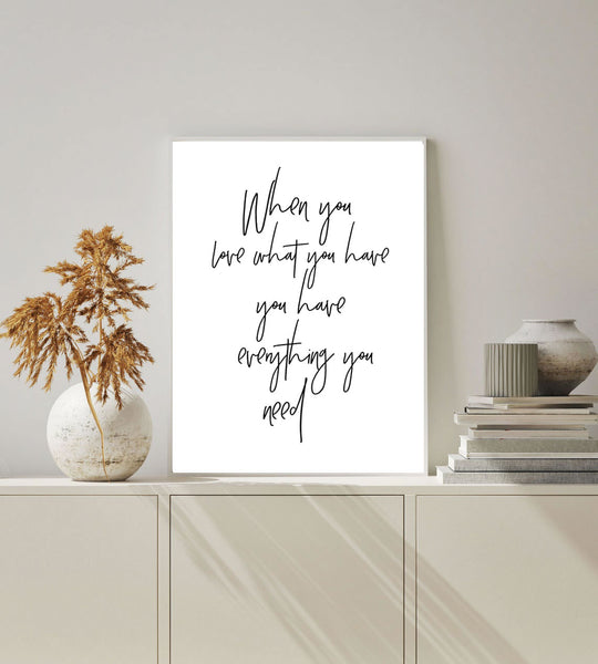 When You Love What You Have Print-Art for Interiors-Online Framed-Australian Made Wall Art-Milk n Honey Designs